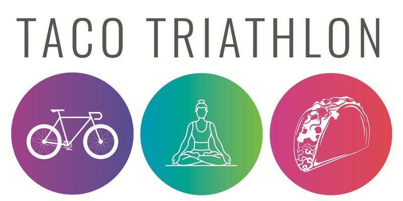 Text reads: Taco Triathlon, with three circles beneath, on far right a white outline of a bicycle on a purple circle, in center a white outline of a woman in lotus pose on a blue & green circle, and on right a white outline of a taco on a pink circle